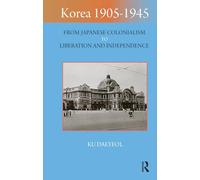 Korea 1905-1945: From Japanese Colonialism to Liberation and Independence