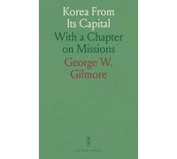 Korea From Its Capital: With a Chapter on Missions