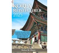 Korea Reiseführer 2025: Entdecken Sie Koreas zeitlose Traditionen, die K-Pop-Kultur, kulinarische Abenteuer und verborgene Schätze für Reisende im Jahr 2025