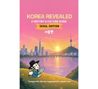 KOREA REVEALED: A History & Culture Guide - Seoul Edition