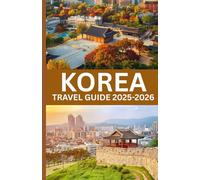 Korea TRAVEL GUIDE 2025-2026: "Discover the Soul of Korea-Tradition, Trends & Timeless Adventures"