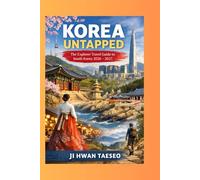 Korea Untapped: The Explorer Travel Guide to South Korea 2026-2027