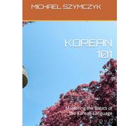 Korean 101: Mastering the Basics of the Korean Language