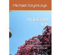 Korean 101: Mastering the Basics of the Korean Language