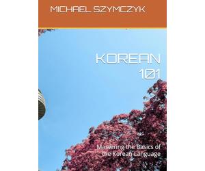 Korean 101: Mastering the Basics of the Korean Language