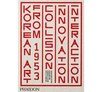 Korean art from 1953. Collision, innovation, interaction. Ediz. a colori -...