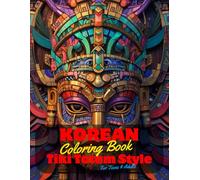 Korean Coloring Book for Teens and Adults: 50 Unique Coloring Pages Tiki Totem and Mandala Styles Combined Designs for Stress Relief and Relaxation ... of Bold Large Prints for Fun Activity.