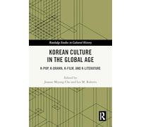 Korean Culture in the Global Age: K-Pop, K-Drama, K-Film, and K-Literature