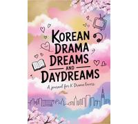 Korean Drama Dreams and Daydreams: A Journal for K-Drama Lovers to Capture Stories, Quotes, and Secret Wishes | Your space for ideas & creativity | Size 6x9 120 Lined page