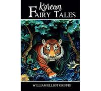 Korean Fairy Tales: Classic Myths, Folklore, and Fairy Tales