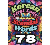 Korean First Lady Scandal Words 78: Super Angry Edition