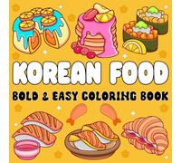 Korean Food bold and easy coloring book: Explore 50 Charming Designs Showcasing Traditional Korean Dishes, Snacks, and Beverages - A Fun and Relaxing ... Lovers, Families, and K-Culture Enthusiasts!