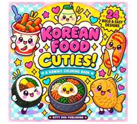 Korean Food Cuties!: A Kawaii Coloring Book with 24 Bold and Easy, Marker-Friendly Korean Food Designs