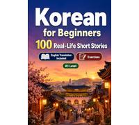 Korean for Beginners A1: 100 Real-Life Short Stories: Improve your reading comprehension and written expression through simple bilingual everyday situations