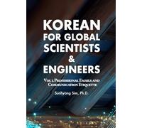 Korean for Global Scientists and Engineers: Vol.1 Professional Emails and Communication Etiquette