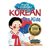 Korean for Kids - A World Languages Picture Book: Learn basic Korean words, phrases, and culture with a cheerful guide from Korean!