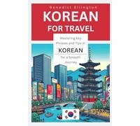 Korean for Travel: Mastering Key Phrases and Tips in Korean for a Smooth Journey