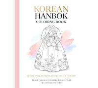 Korean Hanbok Coloring Book for Adults: Traditional Clothing, Royal Designs & Cultural Patterns for Relaxation & Creativity