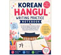 Korean Hangul Writing Practice Notebook: The Ultimate Beginner Workbook to Learn the Korean Alphabet with Step-by-Step Stroke Order, Letter Tracing, ... Writing, and Independent Handwriting Practice