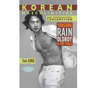 Korean Masculinities and Transcultural Consumption: Yonsama, Rain, Oldboy, K-Pop Idols (TransAsia: Screen Cultures) by Sun Jung (2010-11-01)