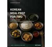 Korean Meal Prep for Two Cookbook: Easy Make Ahead Korean Meals, High Protein Recipes, and Weekly Meal Plans for Couples and Busy Home Cooks