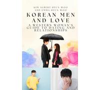 Korean Men and Love: A Western Woman's Guide to Dating and Relationships