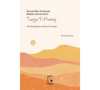 Korean Neo-Confucian Masters Series Vol. 2: Toegye Yi Hwang: The Metaphysics of Moral Principle