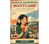 Korean Shadowing Bootcamp: 30 Days to Unstick Your Speaking - From "I Can Read It" to "I Can Say It" with 60 Free Native Audio Tracks