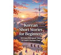 Korean Short Stories for Beginners: 50 Easy Bilingual Tales to Learn Korean Fast