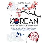 Korean Short Stories for Beginners: Improve Your Korean Listening and Reading Comprehension Skills
