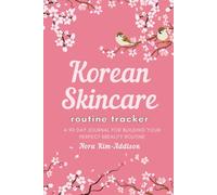 Korean Skincare Routine Tracker: A 90-Day Journal for Building Your Perfect KBeauty Routine with Daily AM & PM Checklists, Ingredient Guides, and Progress Reviews