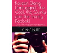 Korean Slang Unplugged: The Cool, the Quirky, and the Totally Daebak!: A Fun Guide to Understanding the Language of Today’s K-Culture, K-POP, and K-Drama Enthusiasts!