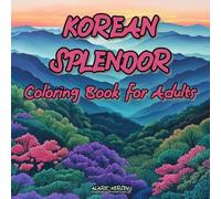Korean Splendor Coloring Book for Adults: Serene Landscapes Full of Natural Beauty in South Korea