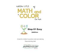 KOREAN STYLE MATH AND COLOR - Step 01 Easy - Addition: A book for children to practice math and coloring. Enjoy learning math.