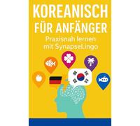 Koreanisch für Anfänger: Praxisnah lernen mit SynapseLingo