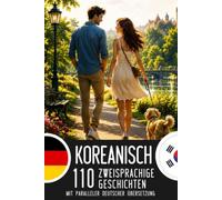 Koreanisch für Deutschsprachige: 110 Koreanisch-Deutsch Parallelgeschichten: Zweisprachiges Buch mit Koreanisch-Deutsch Übersetzung zum Koreanischlernen A2-B1