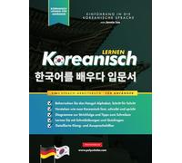 Koreanisch Lernen für Anfänger - Das Hangul Arbeitsbuch: Die Einfaches, Schritt-für-Schritt, Lernbuch und Übungsbuch: Lernen Sie das koreanische Alphabet, zu lesen, zu schreiben und zu sprechen