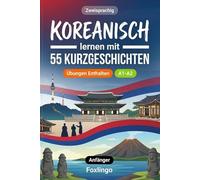 Koreanisch lernen mit 55 zweisprachigen Kurzgeschichten für Anfänger: Verbessern Sie Ihren Wortschatz, Ihr Leseverständnis und Ihre Schreibfähigkeiten mit Übungen für A1-A2 Lernende