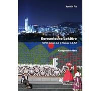 Koreanische Lektüre Band 1: Kurzgeschichten, TOPIK Level 1 - 2, Niveau A1 - A2