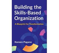 Koreen Pagano Building the Skills-Based Organization (Tascabile)