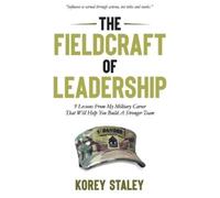Korey Staley The Fieldcraft of Leadership (Tascabile)