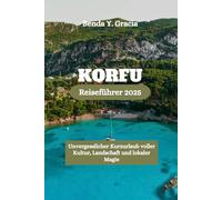 Korfu Reiseführer 2025: Unvergesslicher Kurzurlaub voller Kultur, Landschaft und lokaler Magie