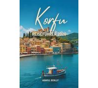 Korfu REISEFÜHRER 2026: Ein freundlicher Reiseführer zur griechischen Inselatmosphäre