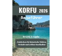 KORFU Reiseführer 2026: Entdecken Sie historische Stätten, Strände und zeitlose Inselkultur