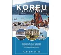 KORFU REISEFÜHRER 2026: Entdecken Sie Top-Attraktionen, Outdoor-Aktivitäten, versteckte Juwelen und Tagesausflüge für abenteuerlustige Reisende