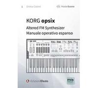 KORG opsix Altered FM Synthesizer. Manuale operativo espanso