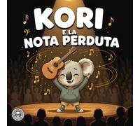 Kori e la Nota Perduta: Rock Kids Libro 1 - Una storia sul coraggio di suonare per bambini 4-8 anni
