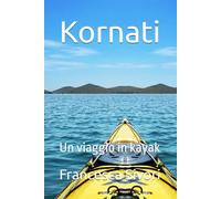 Kornati: Un viaggio in kayak