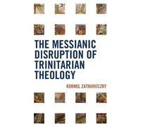 Kornel Zathurec The Messianic Disruption of Trinitarian Theol (Copertina rigida)