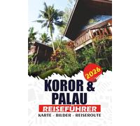 KOROR & PALAU REISEFÜHRER 2026: Ihr kompletter Abenteuerplaner - Entdecken Sie Rock Islands, schnorcheln Sie mit Quallen, tauchen, lokale Kultur und versteckte Schätze